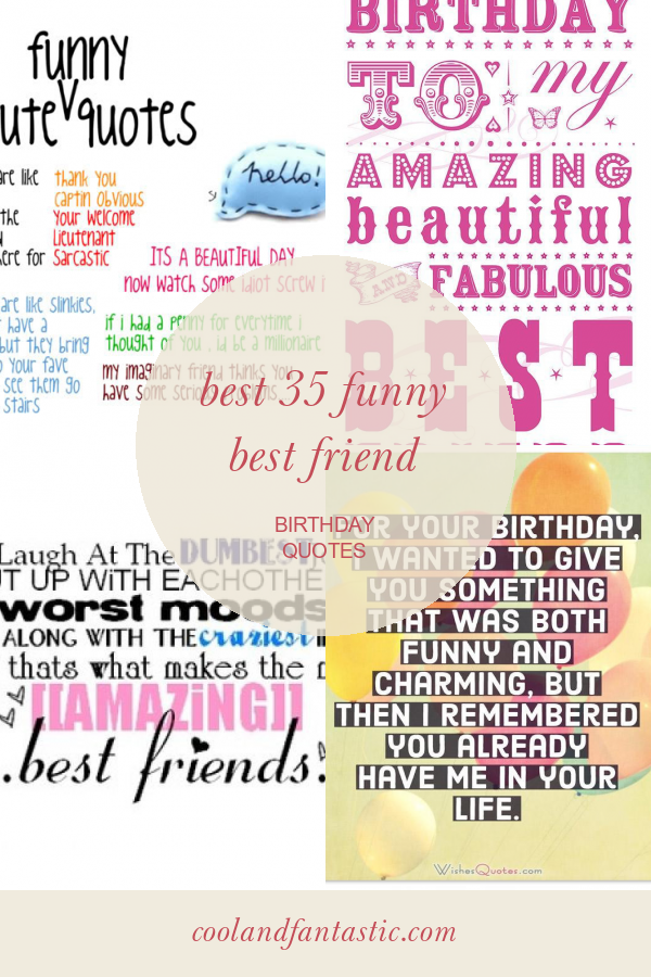Best 35 Funny Best Friend Birthday Quotes - Home, Family, Style and Art